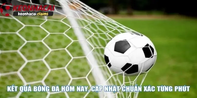 Cập nhật kết quả bóng đá hôm nay theo giải đấu