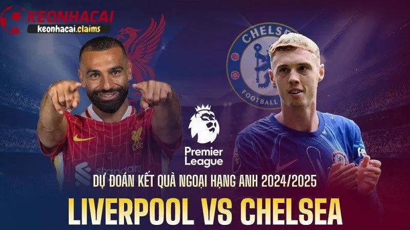 Soi kèo chelsea vs liverpool - Phân Tích Chi Tiết & Dự Đoán Tỷ Số Nhận định và dự đoán kết quả soi kèo Chelsea vs Liverpool từ chuyên gia