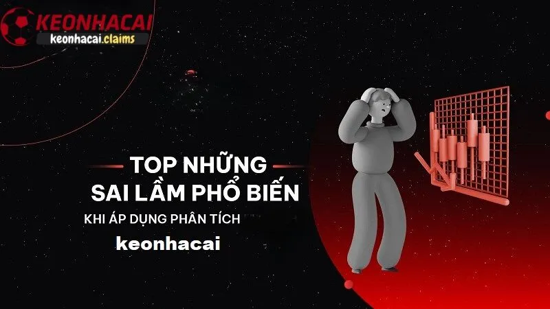 Top những sai lầm phổ biến khi phân tích keonhacai chính xác và cách tránh